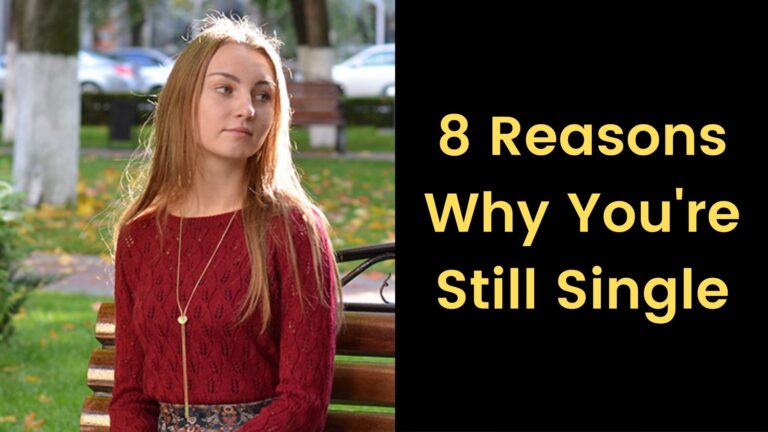 8 Reasons Why Youre Still Single